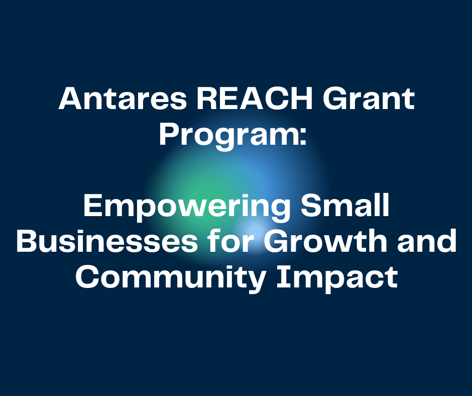 Antares REACH Grant Program Empowering Small Businesses For Growth And
